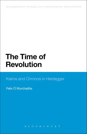 The Time of Revolution: Kairos and Chronos in Heidegger de Dr Felix O Murchadha