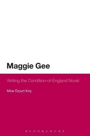 Maggie Gee: Writing the Condition-of-England Novel de Dr Mine Özyurt Kiliç