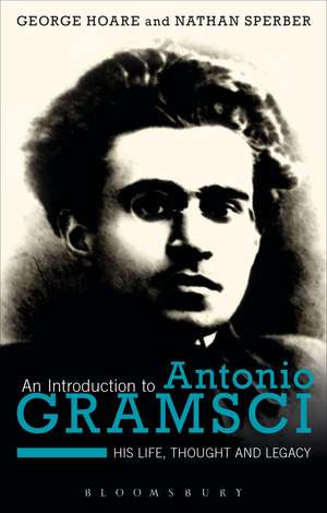 An Introduction to Antonio Gramsci: His Life, Thought and Legacy de Dr George Hoare