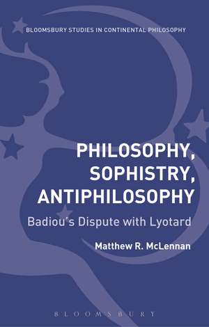 Philosophy, Sophistry, Antiphilosophy: Badiou's Dispute with Lyotard de Dr. Matthew R. McLennan