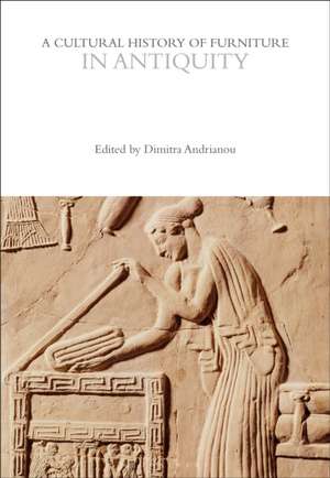 A Cultural History of Furniture in Antiquity de Dimitra Andrianou