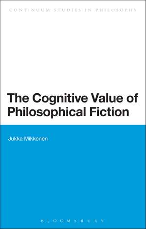 The Cognitive Value of Philosophical Fiction de Dr Jukka Mikkonen