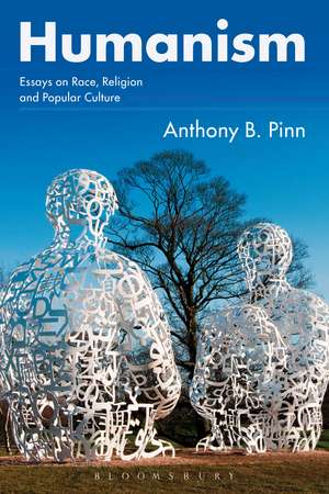 Humanism: Essays on Race, Religion and Popular Culture de Anthony B. Pinn