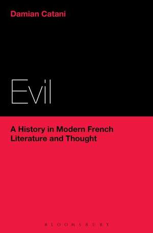 Evil: A History in Modern French Literature and Thought de Damian Catani