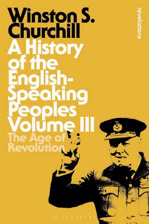 A History of the English-Speaking Peoples Volume III: The Age of Revolution de Sir Sir Winston S. Churchill