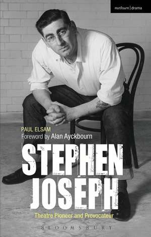 Stephen Joseph: Theatre Pioneer and Provocateur de Paul Elsam