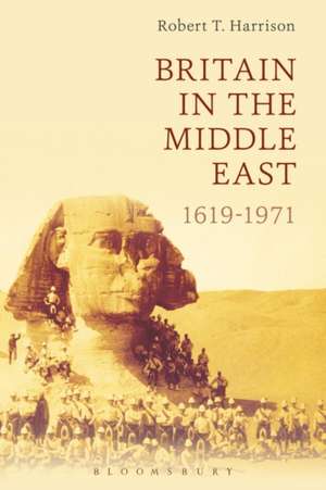 Britain in the Middle East: 1619-1971 de Dr Robert T. Harrison