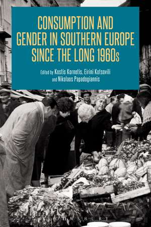 Consumption and Gender in Southern Europe since the Long 1960s de Dr Kostis Kornetis