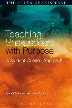 Teaching Shakespeare with Purpose: A Student-Centred Approach de Professor Ayanna Thompson