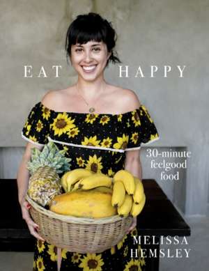 EAT HAPPY 30 MINUTE FEELGOOD FOOD SIGNED de MELISSA HEMSLEY