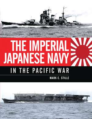 The Imperial Japanese Navy in the Pacific War de Mark Stille