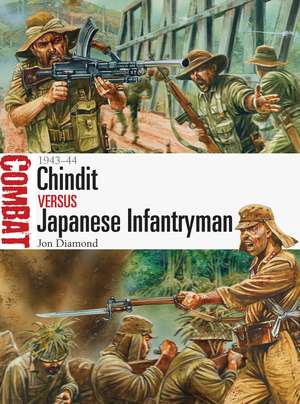 Chindit vs Japanese Infantryman: 1943–44 de Jon Diamond