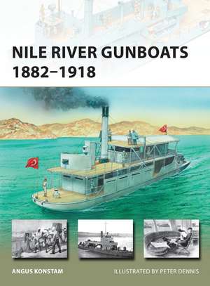 Nile River Gunboats 1882–1918 de Angus Konstam