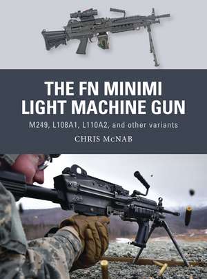 The FN Minimi Light Machine Gun: M249, L108A1, L110A2, and other variants de Chris McNab