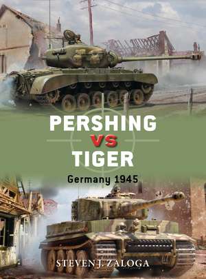 Pershing vs Tiger: Germany 1945 de Steven J. Zaloga