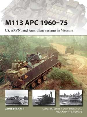 M113 APC 1960–75: US, ARVN, and Australian variants in Vietnam de Jamie Prenatt