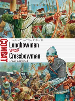 Longbowman vs Crossbowman: Hundred Years’ War 1337–60 de David Campbell