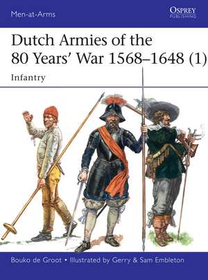 Dutch Armies of the 80 Years’ War 1568–1648 (1): Infantry de Bouko de Groot