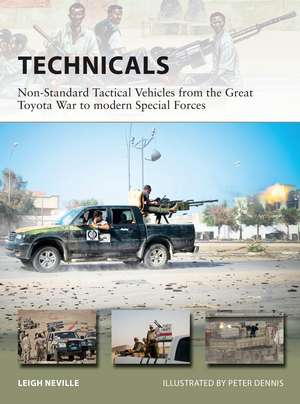 Technicals: Non-Standard Tactical Vehicles from the Great Toyota War to modern Special Forces de Leigh Neville