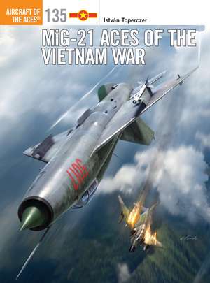 MiG-21 Aces of the Vietnam War de István Toperczer