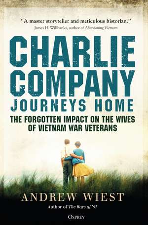 Charlie Company Journeys Home: The Forgotten Impact on the Wives of Vietnam Veterans de Andrew Wiest