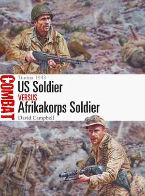 US Soldier vs Afrikakorps Soldier: Tunisia 1943 de David Campbell