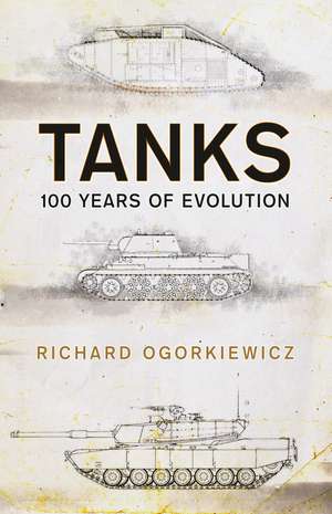 Tanks: 100 years of evolution de Professor Richard Ogorkiewicz