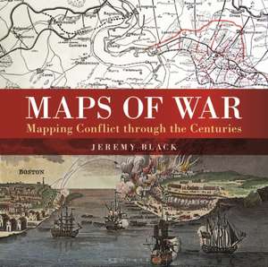 Maps of War: Mapping Conflict Through the Centuries de Jeremy Black