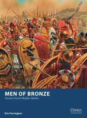 Men of Bronze: Ancient Greek Hoplite Battles de Eric Farrington