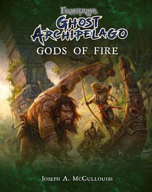 Frostgrave: Ghost Archipelago: Gods of Fire de Joseph A. McCullough