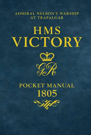 HMS Victory Pocket Manual 1805: Admiral Nelson's Flagship At Trafalgar de Peter Goodwin