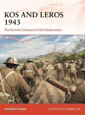 Kos and Leros 1943: The German Conquest of the Dodecanese de Anthony Rogers