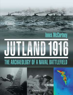 Jutland 1916: The Archaeology of a Naval Battlefield de Innes McCartney