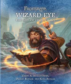 Frostgrave: Wizard Eye: The Art of Frostgrave de Joseph A. McCullough