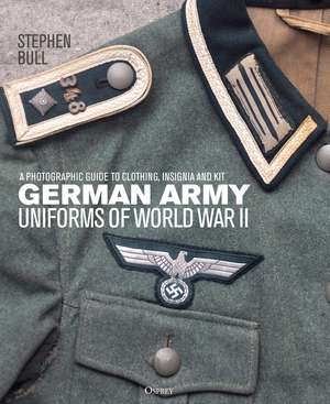 German Army Uniforms of World War II: A photographic guide to clothing, insignia and kit de Dr Stephen Bull