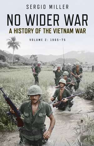 No Wider War: A History of the Vietnam War Volume 2: 1965–75 de Sergio Miller