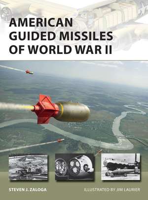 American Guided Missiles of World War II de Steven J. Zaloga