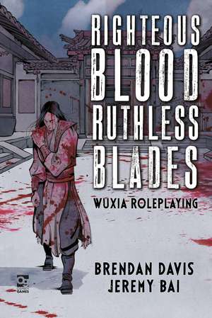 Righteous Blood, Ruthless Blades: Wuxia Roleplaying de Brendan Davis