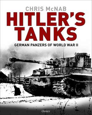 Hitler's Tanks: German Panzers of World War II de Chris McNab