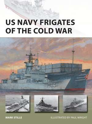 US Navy Frigates of the Cold War de Mark Stille