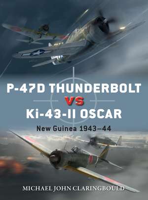 P-47D Thunderbolt vs Ki-43-II Oscar: New Guinea 1943–44 de Michael John Claringbould