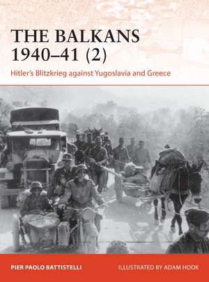 The Balkans 1940–41 (2): Hitler's Blitzkrieg against Yugoslavia and Greece de Pier Paolo Battistelli