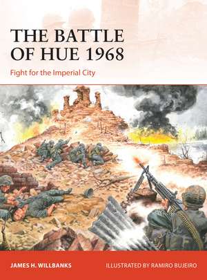 The Battle of Hue 1968: Fight for the Imperial City de James H Willbanks