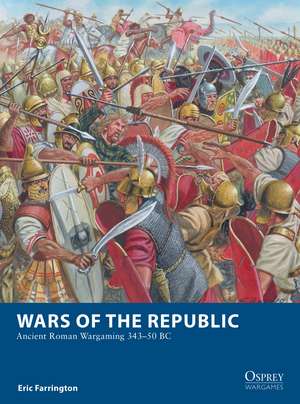 Wars of the Republic: Ancient Roman Wargaming 343–50 BC de Eric Farrington