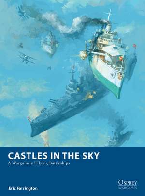 Castles in the Sky: A Wargame of Flying Battleships de Eric Farrington