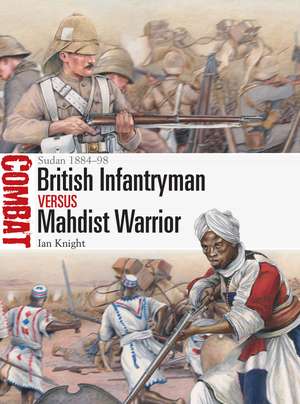 British Infantryman vs Mahdist Warrior: Sudan 1884–98 de Ian Knight