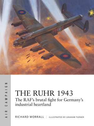 The Ruhr 1943: The RAF’s brutal fight for Germany’s industrial heartland de Richard Worrall