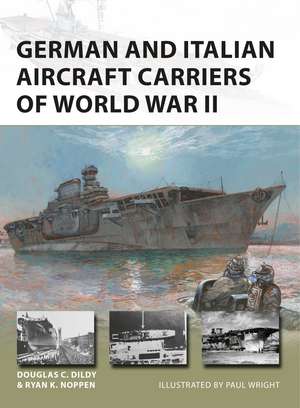 German and Italian Aircraft Carriers of World War II de Ryan K. Noppen