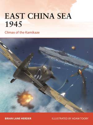 East China Sea 1945: Climax of the Kamikaze de Brian Lane Herder