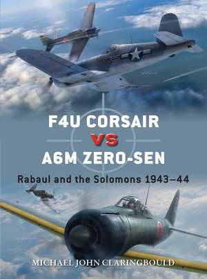 F4U Corsair versus A6M Zero-sen: Rabaul and the Solomons 1943–44 de Michael John Claringbould